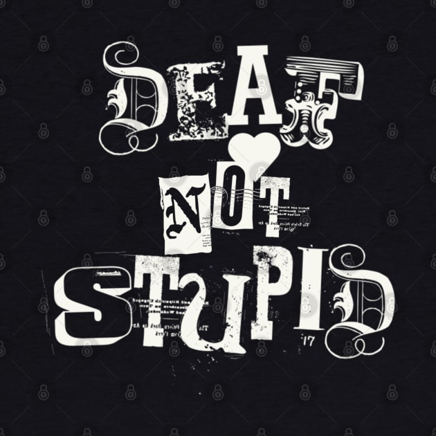 Deaf not stupid by SAN ART STUDIO 